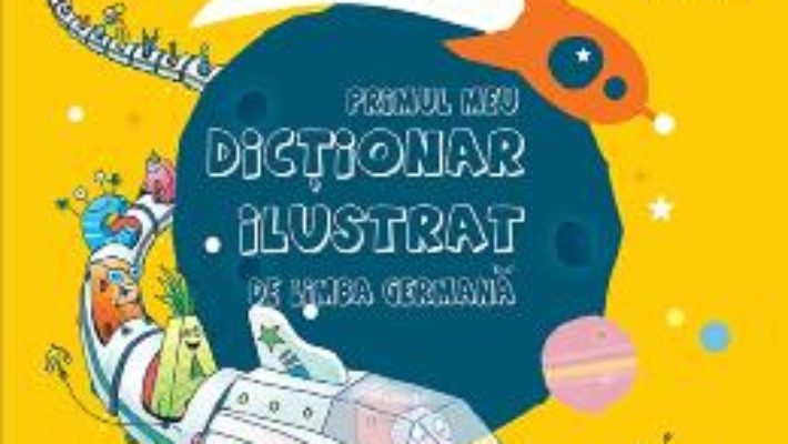 Cartea Primul meu dictionar ilustrat de limba germana – Ulrike Holzwarth-Raether (download, pret, reducere)