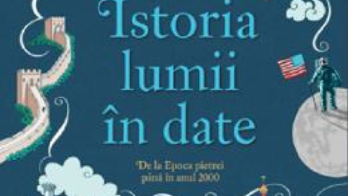 Cartea Istoria lumii in date. De la Epoca pietrei pana in anul 2000 – Jane Chisholm (download, pret, reducere)