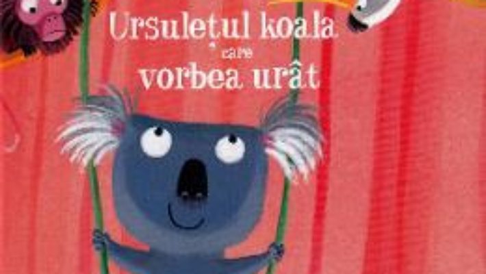 Cartea Ursuletul koala care vorbea urat – Christine Beigel, Herve Le Goff (download, pret, reducere)