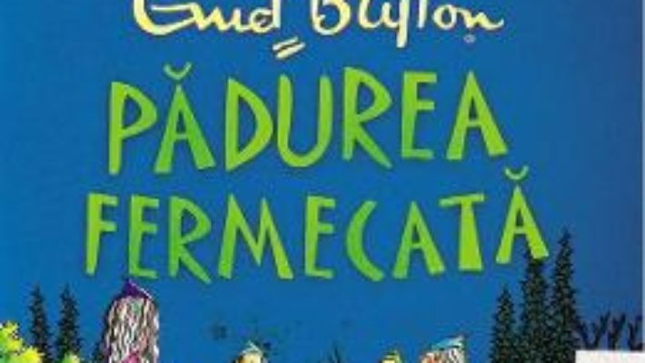 Cartea Padurea fermecata – Enid Blyton (download, pret, reducere)