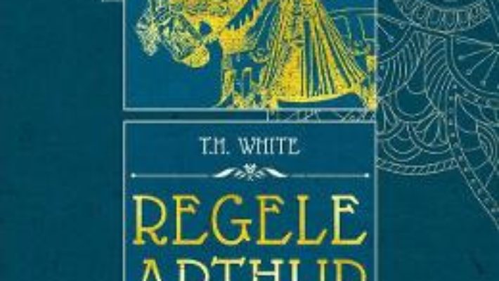 Cartea Regele Arthur 3: Cavalerul stramb croit – T.H. White (download, pret, reducere)