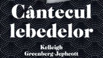 Cartea Cantecul lebedelor – Kelleigh Greenberg-Jephcott (download, pret, reducere)