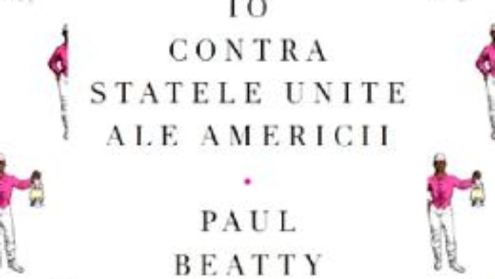 Cartea Io contra Statelor Unite ale Americii – Paul Beatty (download, pret, reducere)