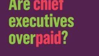 Cartea Are Chief Executives Overpaid? – Deborah Hargreaves (download, pret, reducere)