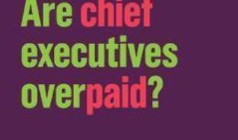 Cartea Are Chief Executives Overpaid? – Deborah Hargreaves (download, pret, reducere)