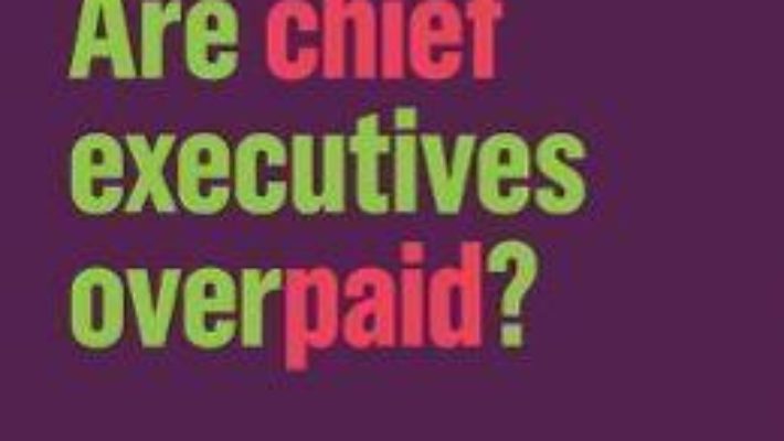 Cartea Are Chief Executives Overpaid? – Deborah Hargreaves (download, pret, reducere)