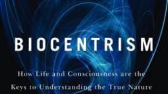 Cartea Biocentrism: How Life and Consciousness Are the Keys to Understanding the True Nature of the Universe – Robert Lanza, Bob Berman (download, pret, reducere)