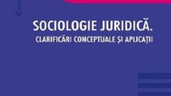 Cartea Sociologie juridica. Clarificari conceptuale si aplicatii – Ramona Delia Popescu, Cosmin-Marian Vaduva (download, pret, reducere)