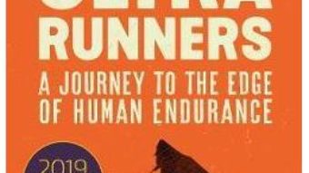 Cartea The Rise of the Ultra Runners: A Journey to the Edge of Human Endurance – Adharanand Finn (download, pret, reducere)