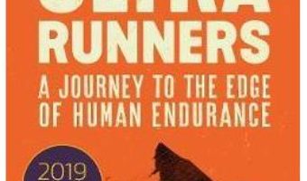 Cartea The Rise of the Ultra Runners: A Journey to the Edge of Human Endurance – Adharanand Finn (download, pret, reducere)