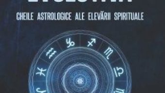 Cartea Astrologia evolutiva: Cheile astrologice ale elevarii spirituale – Sorin Bratoveanu (download, pret, reducere)