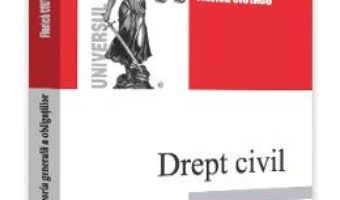 Cartea Drept civil. Teoria generala a obligatiilor – Florica Ciutacu (download, pret, reducere)