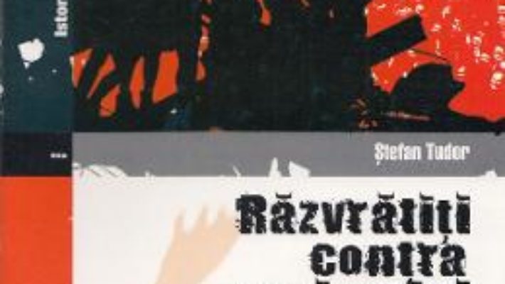 Cartea Razvratiti contra regimului – Stefan Tudor (download, pret, reducere)