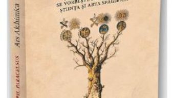 Cartea Ars Alchimica. Sapte tratate in care se vorbeste despre Natura, Stiinta si Arta Spagirica – Theophrastus Ph. Paracelsus (download, pret, reducere)