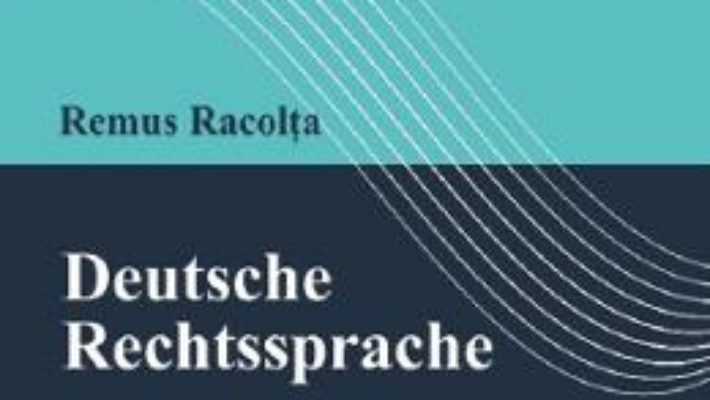 Cartea Deutsche Rechtssprache – Remus Racolta (download, pret, reducere)