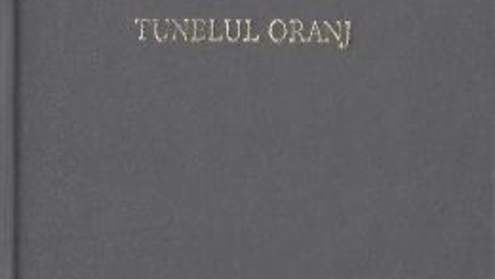 Cartea Tunelul oranj – Nichita Stanescu (download, pret, reducere)