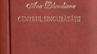 Cartea Centrul singuratatii. Laurii poeziei – Ana Blandiana (download, pret, reducere)