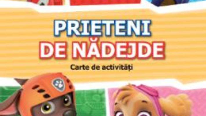 Cartea Paw Patrol. Patrula catelusilor. Prieteni de nadejde. Carte de activitati (download, pret, reducere)