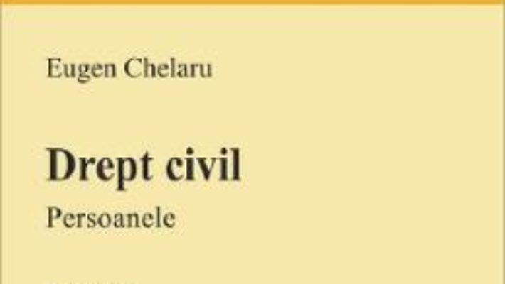 Cartea Drept civil. Persoanele Ed.5 – Eugen Chelaru (download, pret, reducere)