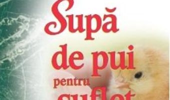 Cartea Supa de pui pentru suflet. Editie aniversara – Jack Canfield, Mark Victor Hansen (download, pret, reducere)