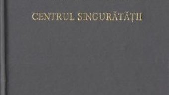 Cartea Centrul singuratatii – Ana Blandiana (download, pret, reducere)