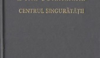 Cartea Centrul singuratatii – Ana Blandiana (download, pret, reducere)