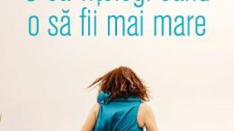 Cartea O sa-ntelegi cand o sa fii mai mare – Virginie Grimaldi (download, pret, reducere)