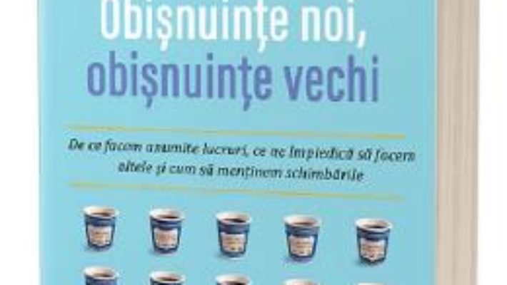 Cartea Obisnuinte noi, obisnuinte vechi – Jeremy Dean (download, pret, reducere)