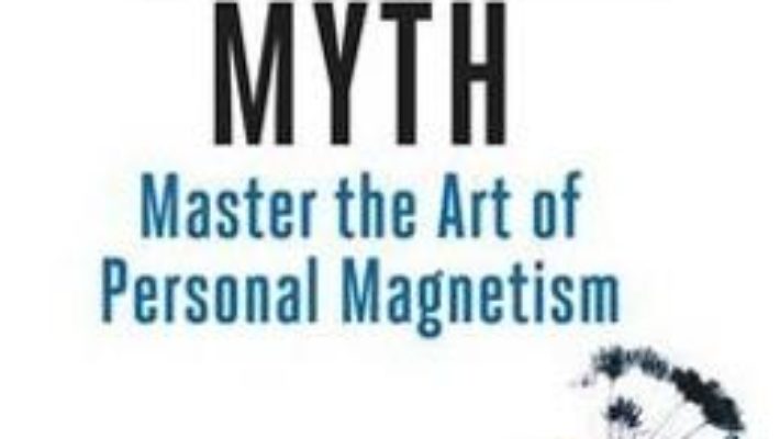 Cartea The Charisma Myth: Master the Art of Personal Magnetism – Olivia Fox Cabane (download, pret, reducere)