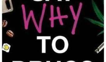 Cartea Say Why to Drugs: Everything You Need to Know About the Drugs We Take and Why We Get High – Suzi Gage (download, pret, reducere)