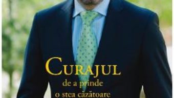 Cartea Curajul de a prinde o stea cazatoare – Gheorghe Falca (download, pret, reducere)