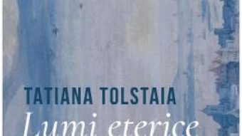 Cartea Lumi eterice – Tatiana Tolstaia (download, pret, reducere)