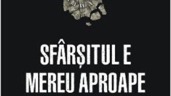 Cartea Sfarsitul e mereu aproape – Dan Carlin (download, pret, reducere)