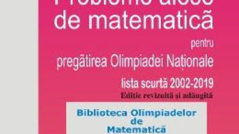 Cartea Probleme alese de matematica pentru pregatirea Olimpiadei Nationale – Clasa 8 – Mihaela Berindeanu (download, pret, reducere)