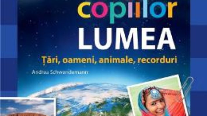 Cartea Atlasul copiilor: Lumea. Tari, oameni, animale, recorduri – Andrea Schwendemann (download, pret, reducere)