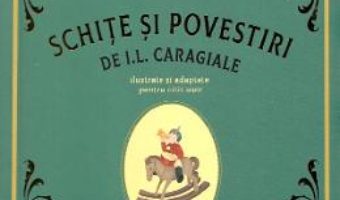 Cartea Schite si povestiri – I.L. Caragiale (download, pret, reducere)