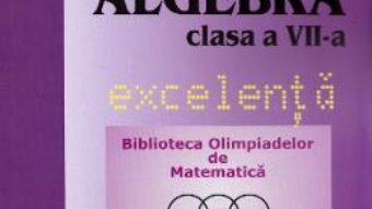 Cartea Algebra – Clasa 7 – Excelenta – Mihaela Berindeanu, Cristina Vacarescu, Gyuszi Szep (download, pret, reducere)