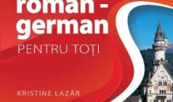 Cartea Ghid de conversatie roman-german pentru toti – Kristine Lazar (download, pret, reducere)