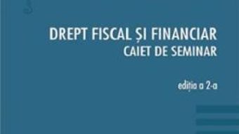 Cartea Drept fiscal si financiar. Caiet de seminar Ed.2 – Cosmin Flavius Costas, Septimiu Ioan Put (download, pret, reducere)