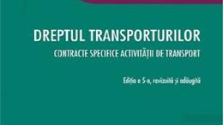 Cartea Dreptul transporturilor Ed.5 – Andreea-Teodora Stanescu (download, pret, reducere)