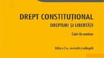 Cartea Drept constitutional. Drepturi si libertati. Caiet de seminar Ed.3 – Radu Chirita, Cristina Tomulet (download, pret, reducere)