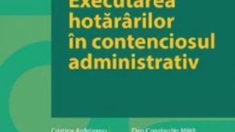 Cartea Executarea hotararilor in contenciosul administrativ – Gabriela Bogasiu (download, pret, reducere)