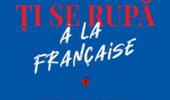 Cartea Cum sa ti se rupa a la francaise – Fabrice Midal (download, pret, reducere)