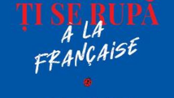 Cartea Cum sa ti se rupa a la francaise – Fabrice Midal (download, pret, reducere)