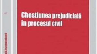 Cartea Chestiunea prejudiciala in procesul civil – Ioana Varga (download, pret, reducere)