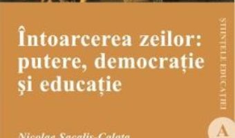 Cartea Intoarcerea Zeilor: Putere, Democratie Si Educatie – Nicolae Sacalis-Calata (download, pret, reducere)