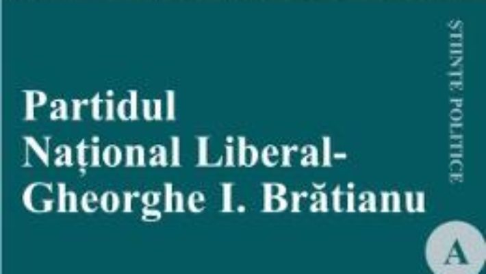 Pret Partidul National Liberal. Gheorghe I. Bratianu – Gabriela Gruber pdf