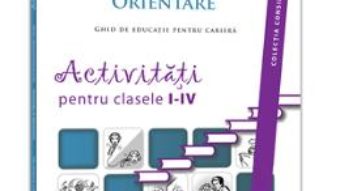 Cartea Consiliere Si Orientare. Activitati Pentru Clasele I-Iv – Gabriela Lemeni, Loredana Mihalca, Codruta pdf