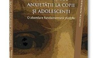 Cartea Tratamentul Anxietatii La Copii Si Adolescenti – Ronald Rapee, Ann Wignall pdf