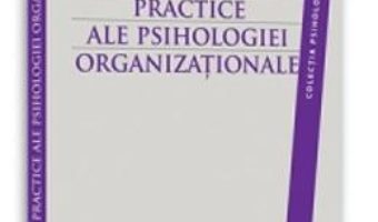 Cartea Aplicatii Practice Ale Psihologiei Organizationale – Sofia Chirica, Daniela Andrei pdf